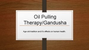 Oil Pulling TherapyGandusha Age old tradition and its