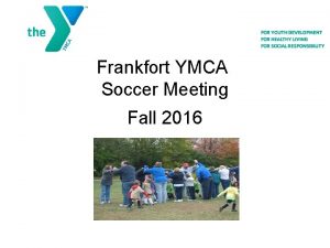 Frankfort YMCA Soccer Meeting Fall 2016 7 Pillars