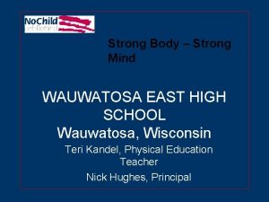 Strong Body Strong Mind WAUWATOSA EAST HIGH SCHOOL