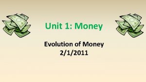 Unit 1 Money Evolution of Money 212011 Origin