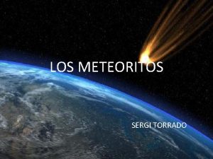 LOS METEORITOS SERGI TORRADO NDICE 1 QU ES