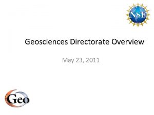 Geosciences Directorate Overview May 23 2011 Directorate for