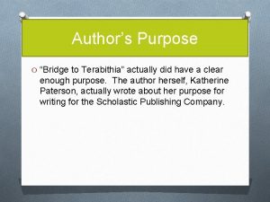 Authors Purpose O Bridge to Terabithia actually did