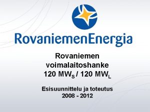 Rovaniemen voimalaitoshanke 120 MWS 120 MWL Esisuunnittelu ja