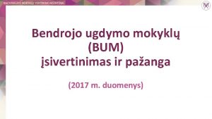 Bendrojo ugdymo mokykl BUM sivertinimas ir paanga 2017