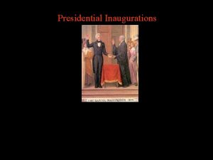 Presidential Inaugurations George Washington Federalists wanted him to