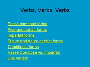 Verbs Verbs Pass compos forms Plusque parfait forms