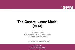 The General Linear Model GLM Guillaume Flandin Wellcome