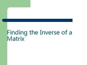 Finding the Inverse of a Matrix The Multiplicative