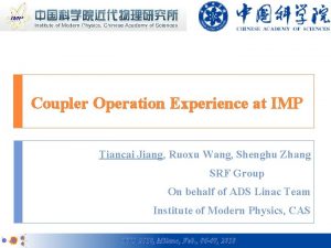 Coupler Operation Experience at IMP Tiancai Jiang Ruoxu