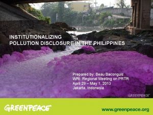 INSTITUTIONALIZING POLLUTION DISCLOSURE IN THE PHILIPPINES Prepared by