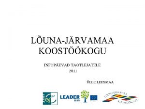 LUNAJRVAMAA KOOSTKOGU INFOPEVAD TAOTLEJATELE 2011 LLE LEESMAA Projektitoetust