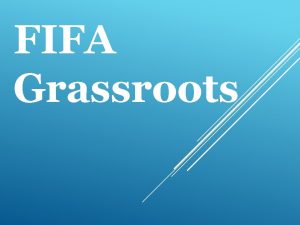 FIFA Grassroots Filosofi Grassroots Football SENIOR FINAL PHASE
