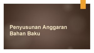 Penyusunan Anggaran Bahan Baku Kompetensi Dasar Mahasiswa diharapkan