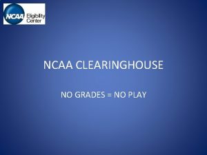 NCAA CLEARINGHOUSE NO GRADES NO PLAY What Athletes