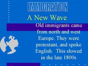 A New Wave Old immigrants came from north