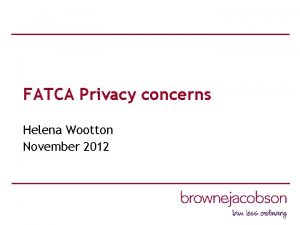 FATCA Privacy concerns Helena Wootton November 2012 Introduction