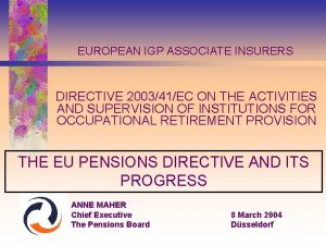 EUROPEAN IGP ASSOCIATE INSURERS DIRECTIVE 200341EC ON THE