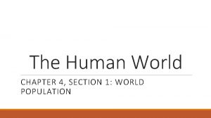 The Human World CHAPTER 4 SECTION 1 WORLD