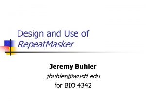 Design and Use of Repeat Masker Jeremy Buhler
