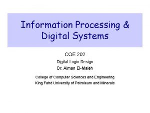 Information Processing Digital Systems COE 202 Digital Logic