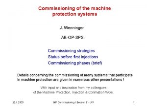 Commissioning of the machine protection systems J Wenninger