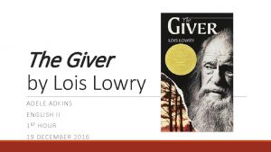 The Giver by Lois Lowry ADELE ADKINS ENGLISH