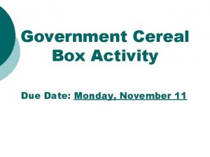 Government Cereal Box Activity Due Date Monday November