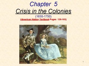 Chapter 5 Crisis in the Colonies 1630 1750