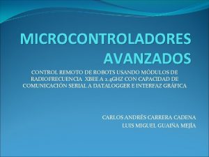 MICROCONTROLADORES AVANZADOS CONTROL REMOTO DE ROBOTS USANDO MDULOS