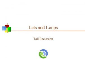 Lets and Loops Tail Recursion Hello Factorial n Lets and Loops Tail Recursion Hello Factorial n