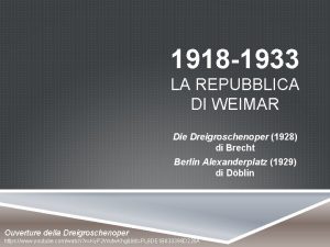 1918 1933 LA REPUBBLICA DI WEIMAR Die Dreigroschenoper