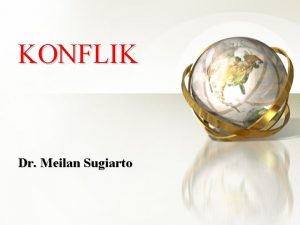 KONFLIK Dr Meilan Sugiarto Konflik idealis kebutuhan opini