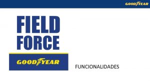 FUNCIONALIDADES FIELD FORCE PILARES ESTRATGICOS DA FERRAMENTA MAPEAMENTO