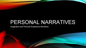 PERSONAL NARRATIVES Imaginative and Personal Experience Narratives BEFORE