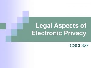 Legal Aspects of Electronic Privacy CSCI 327 Workplace