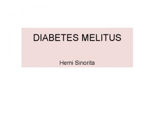 DIABETES MELITUS Hemi Sinorita DIABETES PANCURAN MELITUS MADU