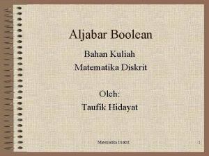 Aljabar Boolean Bahan Kuliah Matematika Diskrit Oleh Taufik