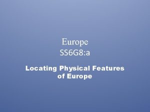Europe SS 6 G 8 a Locating Physical
