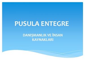 PUSULA ENTEGRE DANIMANLIK VE NSAN KAYNAKLARI HZMET YNETM