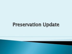 Preservation Update USAIN Preservation Project Phase VI completed