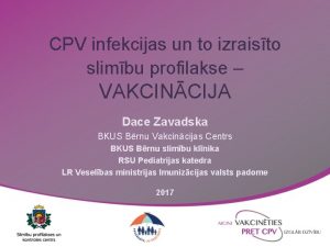 CPV infekcijas un to izraisto slimbu profilakse VAKCINCIJA