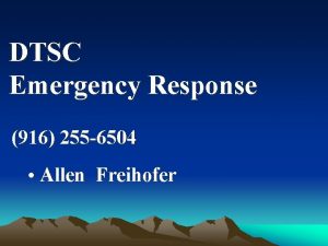 DTSC Emergency Response 916 255 6504 Allen Freihofer