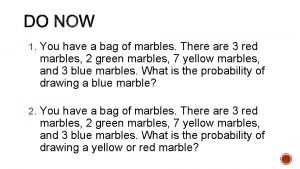 1 You have a bag of marbles There