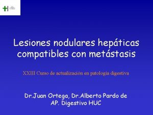 Lesiones nodulares hepticas compatibles con metstasis XXIII Curso