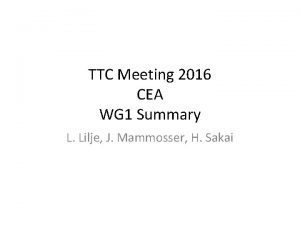 TTC Meeting 2016 CEA WG 1 Summary L
