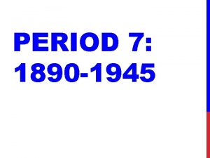 PERIOD 7 1890 1945 TODAYTHIS WEEK IS COO