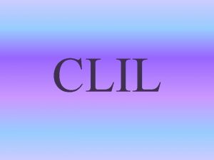 CLIL WHAT DOES CLIL STAND FOR CLIL stands
