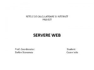 RETELE DE CALCULATOARE SI INTERNET PROIECT SERVERE WEB