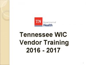 Tennessee WIC Vendor Training 2016 2017 1 Special